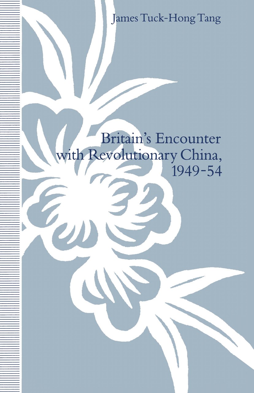 Titlebook: Britain’s Encounter with Revolutionary China, 1949–54; James Tuck-Hong Tang Book 1992 James Tuck-Hong Tang 1992 bibliography.China.interna Titlebook: Britain’s Encounter with Revolutionary China, 1949–54; James Tuck-Hong Tang Book 1992 James Tuck-Hong Tang 1992 bibliography.China.interna