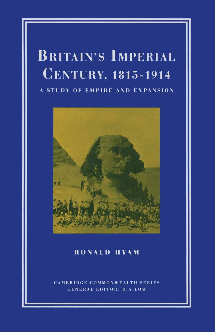 Titlebook: Britain’s Imperial Century, 1815–1914; A Study of Empire an Ronald Hyam Book 1993Latest edition Ronald Hyam 1993 bibliography.Britain.Briti Titlebook: Britain’s Imperial Century, 1815–1914; A Study of Empire an Ronald Hyam Book 1993Latest edition Ronald Hyam 1993 bibliography.Britain.Briti