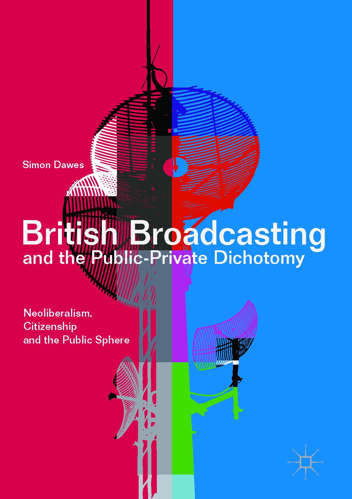 Titlebook: British Broadcasting and the Public-Private Dichotomy; Neoliberalism, Citiz Simon Dawes Book 2017 The Editor(s) (if applicable) and The Aut Titlebook: British Broadcasting and the Public-Private Dichotomy; Neoliberalism, Citiz Simon Dawes Book 2017 The Editor(s) (if applicable) and The Aut