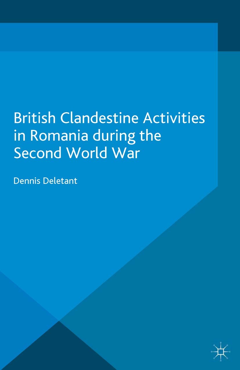 Titlebook: British Clandestine Activities in Romania during the Second World War; Dennis Deletant Book 2016 The Editor(s) (if applicable) and The Aut Titlebook: British Clandestine Activities in Romania during the Second World War; Dennis Deletant Book 2016 The Editor(s) (if applicable) and The Aut