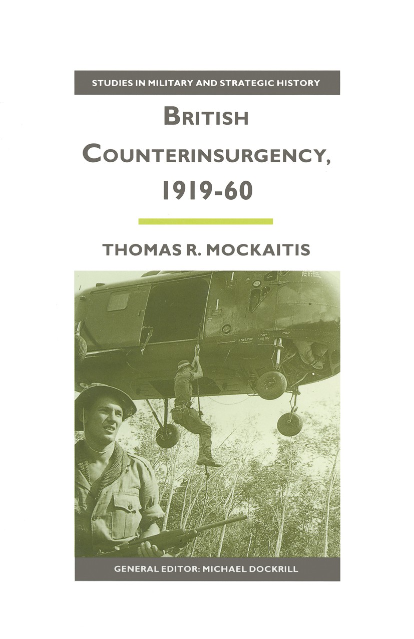 Titlebook: British Counterinsurgency, 1919–60; Thomas R. Mockaitis Book 1990 Thomas R. Mockaitis 1990 Titlebook: British Counterinsurgency, 1919–60; Thomas R. Mockaitis Book 1990 Thomas R. Mockaitis 1990