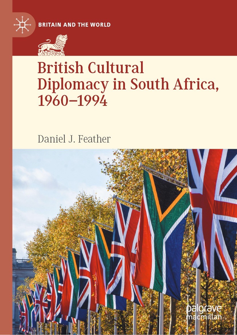 Titlebook: British Cultural Diplomacy in South Africa, 1960–1994; Daniel J. Feather Book 2023 The Editor(s) (if applicable) and The Author(s), under Titlebook: British Cultural Diplomacy in South Africa, 1960–1994; Daniel J. Feather Book 2023 The Editor(s) (if applicable) and The Author(s), under
