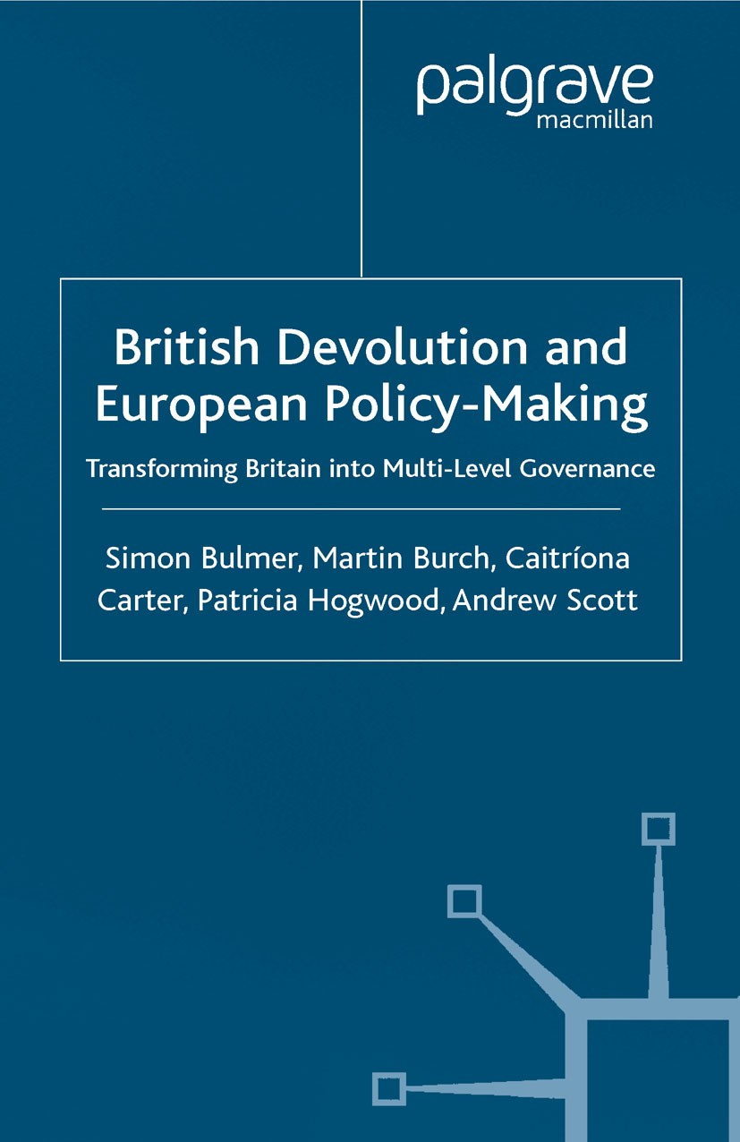 Titlebook: British Devolution and European Policy-Making; Transforming Britain Simon Bulmer,Martin Burch,Andrew Scott Book 2002 Palgrave Macmillan, a Titlebook: British Devolution and European Policy-Making; Transforming Britain Simon Bulmer,Martin Burch,Andrew Scott Book 2002 Palgrave Macmillan, a