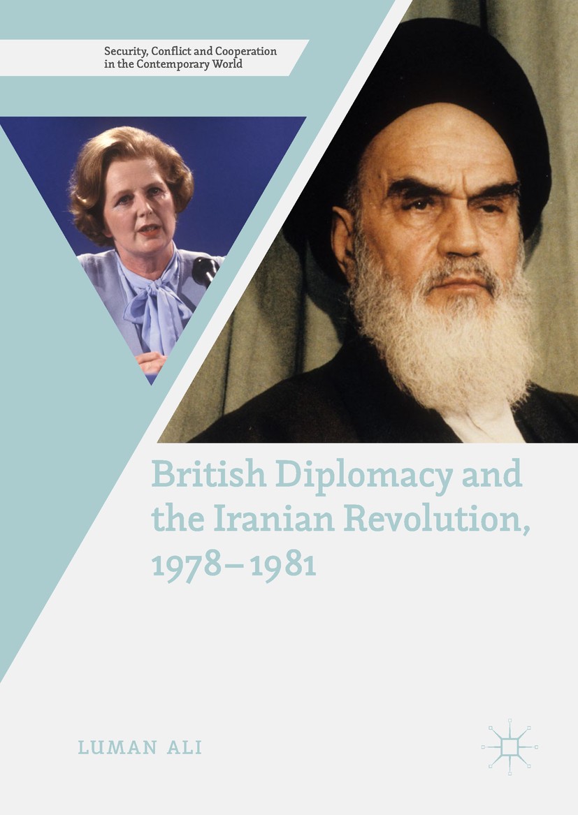 Titlebook: British Diplomacy and the Iranian Revolution, 1978-1981; Luman Ali Book 2018 The Editor(s) (if applicable) and The Author(s) 2018 Revoluti Titlebook: British Diplomacy and the Iranian Revolution, 1978-1981; Luman Ali Book 2018 The Editor(s) (if applicable) and The Author(s) 2018 Revoluti