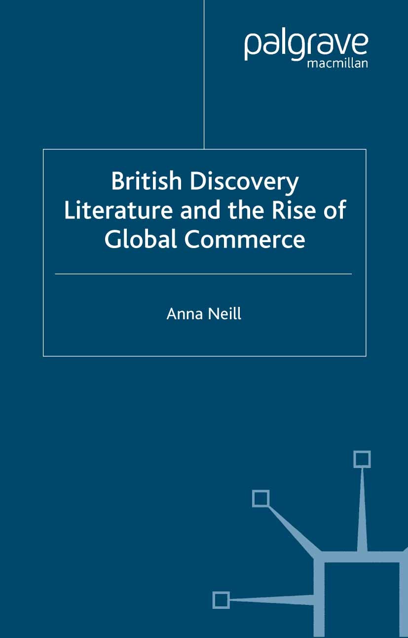 Titlebook: British Discovery Literature and the Rise of Global Commerce; Anna Neill Book 2002 Anna Neill 2002 bibliography.commerce.culture.Defoe.eco Titlebook: British Discovery Literature and the Rise of Global Commerce; Anna Neill Book 2002 Anna Neill 2002 bibliography.commerce.culture.Defoe.eco