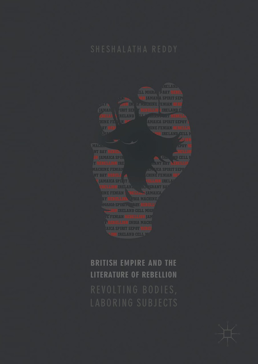 Titlebook: British Empire and the Literature of Rebellion; Revolting Bodies, La Sheshalatha Reddy Book 2017 The Editor(s) (if applicable) and The Auth Titlebook: British Empire and the Literature of Rebellion; Revolting Bodies, La Sheshalatha Reddy Book 2017 The Editor(s) (if applicable) and The Auth