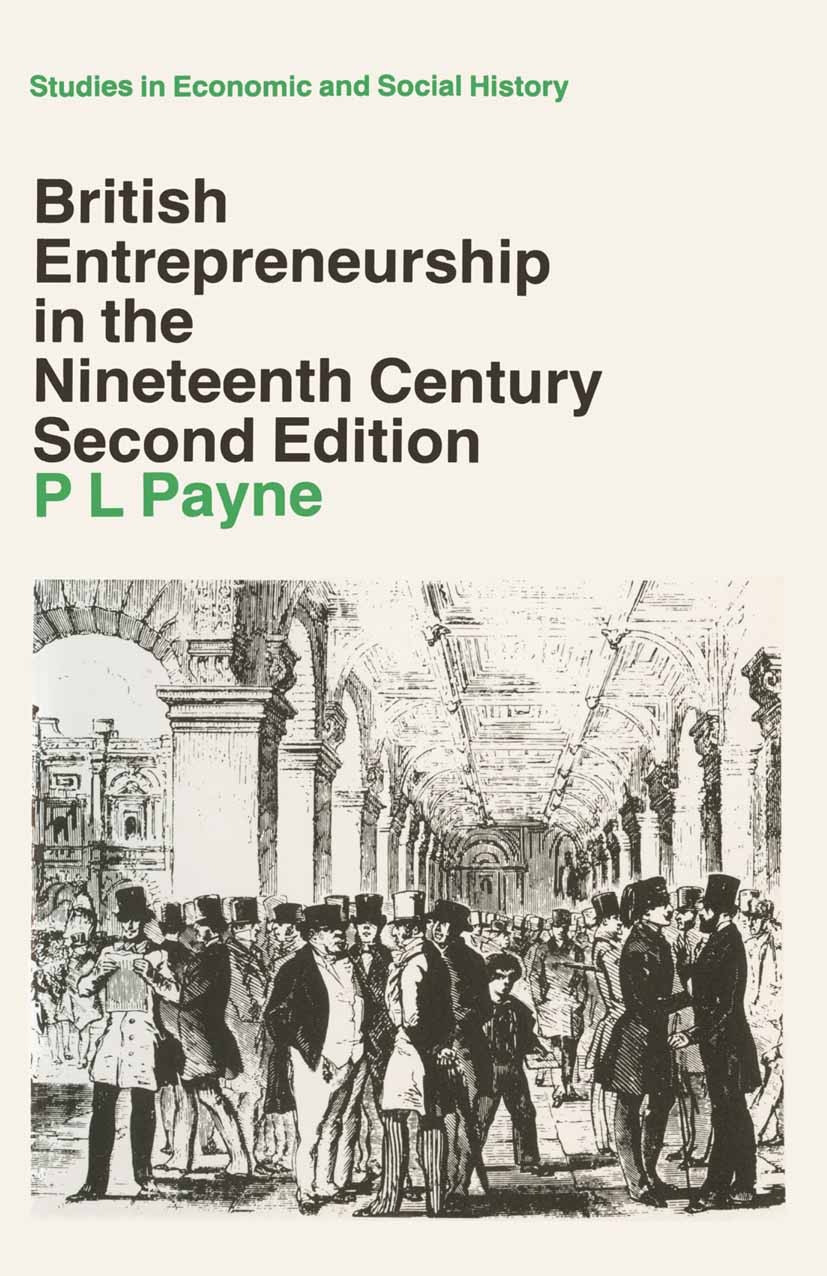 Titlebook: British Entrepreneurship in the Nineteenth Century; P. L. Payne Textbook 1988Latest edition The Economic History Society 1988 assessment.e Titlebook: British Entrepreneurship in the Nineteenth Century; P. L. Payne Textbook 1988Latest edition The Economic History Society 1988 assessment.e