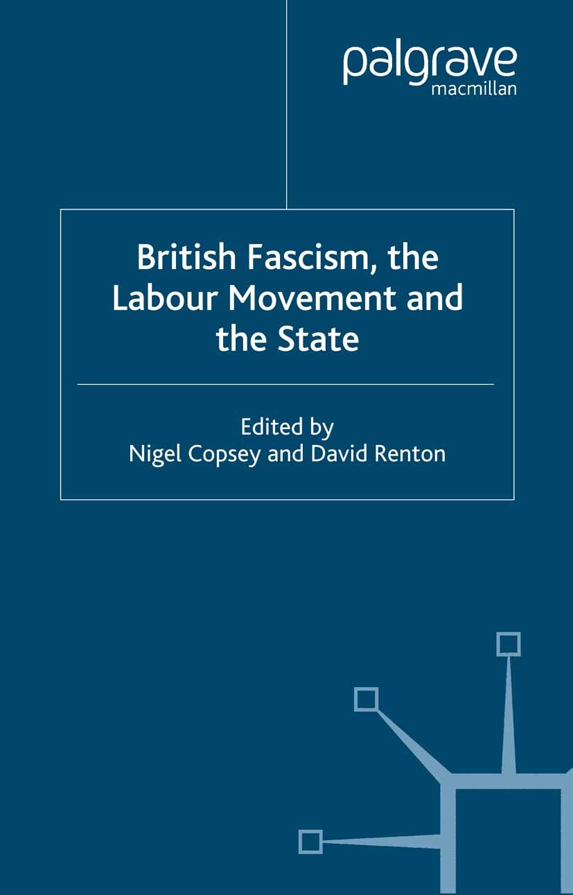 Titlebook: British Fascism, the Labour Movement and the State; Nigel Copsey (Senior Lecturer in History),David Re Book 2005 Palgrave Macmillan, a div Titlebook: British Fascism, the Labour Movement and the State; Nigel Copsey (Senior Lecturer in History),David Re Book 2005 Palgrave Macmillan, a div