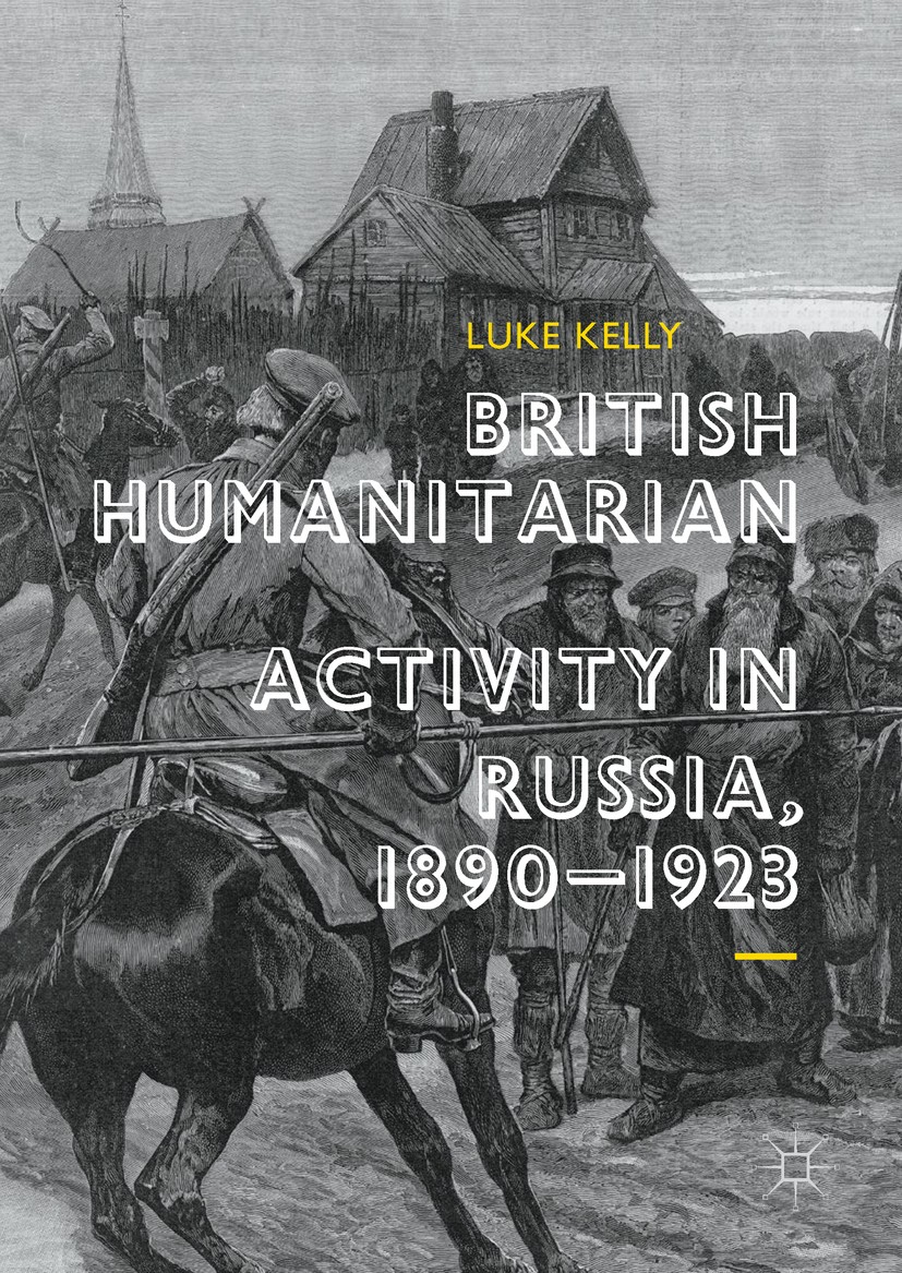Titlebook: British Humanitarian Activity in Russia, 1890-1923; Luke Kelly Book 2018 The Editor(s) (if applicable) and The Author(s) 2018 altruism.Gre Titlebook: British Humanitarian Activity in Russia, 1890-1923; Luke Kelly Book 2018 The Editor(s) (if applicable) and The Author(s) 2018 altruism.Gre