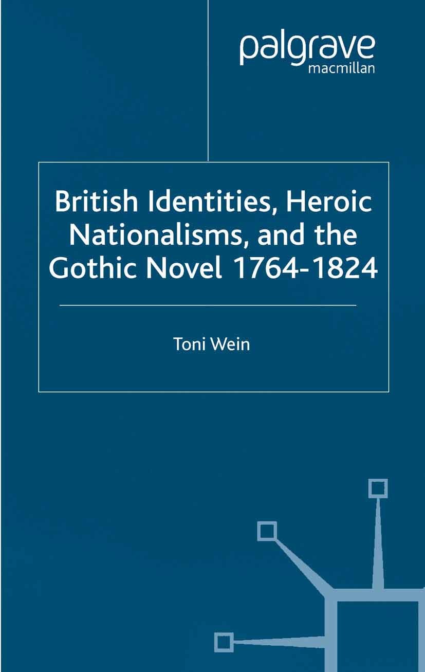 Titlebook: British Identities, Heroic Nationalisms, and the Gothic Novel, 1764-1824; Toni Wein Book 2002 Palgrave Macmillan, a division of Macmillan Titlebook: British Identities, Heroic Nationalisms, and the Gothic Novel, 1764-1824; Toni Wein Book 2002 Palgrave Macmillan, a division of Macmillan