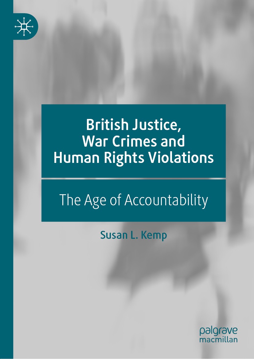 Titlebook: British Justice, War Crimes and Human Rights Violations; The Age of Accountab Susan L. Kemp Book 2019 The Editor(s) (if applicable) and The Titlebook: British Justice, War Crimes and Human Rights Violations; The Age of Accountab Susan L. Kemp Book 2019 The Editor(s) (if applicable) and The