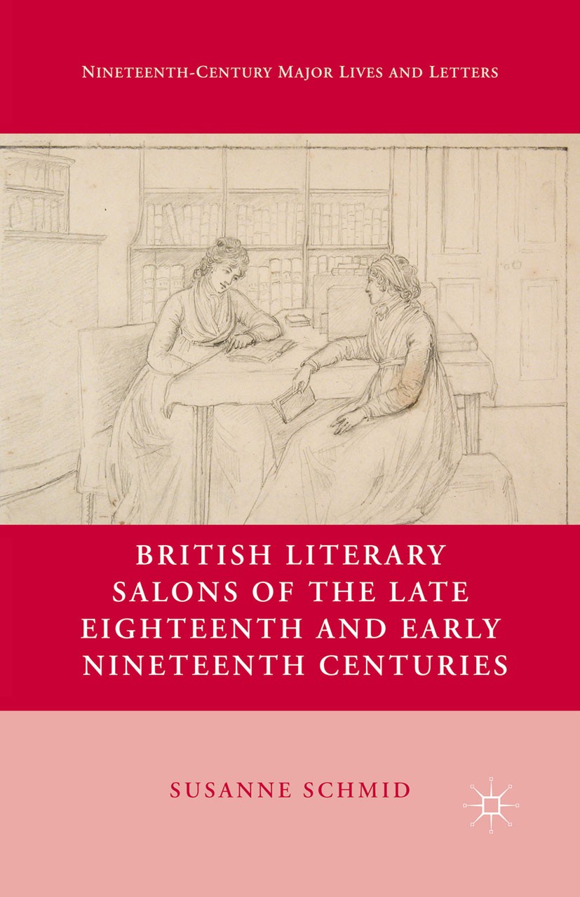 Titlebook: British Literary Salons of the Late Eighteenth and Early Nineteenth Centuries; Susanne Schmid Book 2013 Susanne Schmid 2013 novel.satire.t Titlebook: British Literary Salons of the Late Eighteenth and Early Nineteenth Centuries; Susanne Schmid Book 2013 Susanne Schmid 2013 novel.satire.t