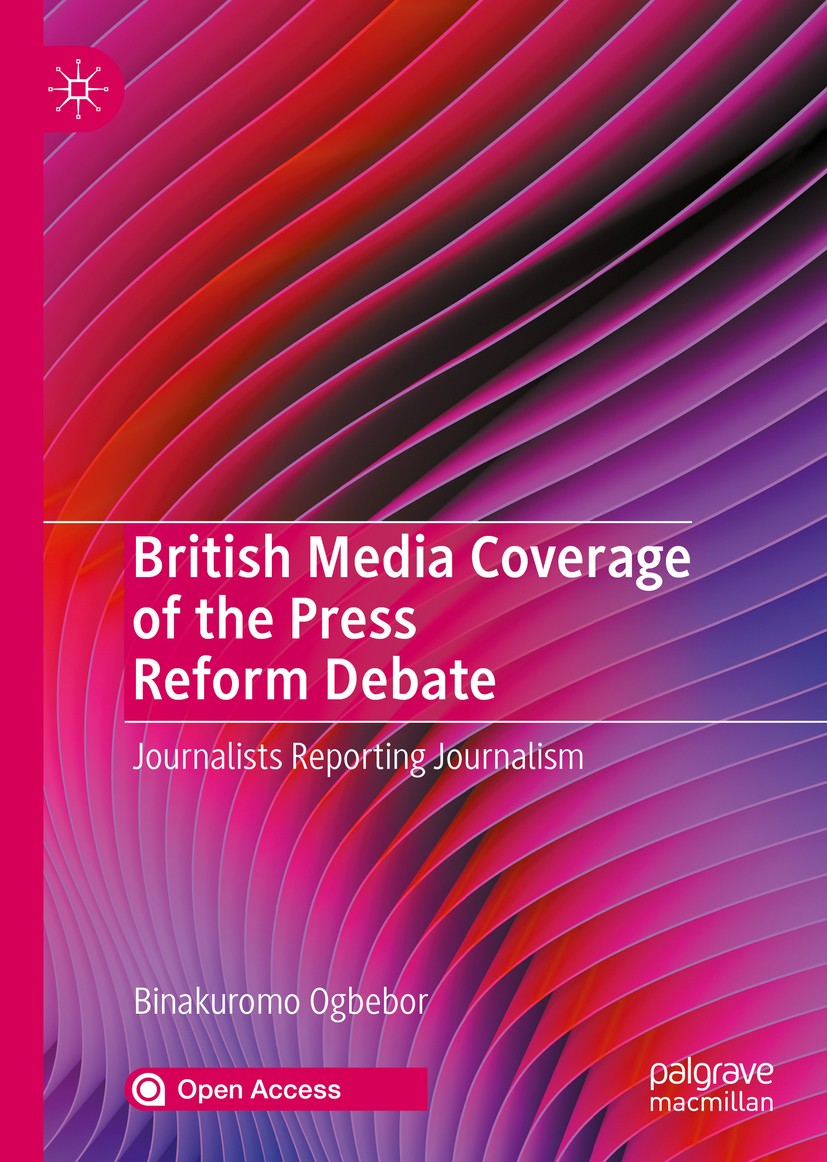 Titlebook: British Media Coverage of the Press Reform Debate; Journalists Reportin Binakuromo Ogbebor Book‘‘‘‘‘‘‘‘ 2020 The Editor(s) (if applicable) Titlebook: British Media Coverage of the Press Reform Debate; Journalists Reportin Binakuromo Ogbebor Book‘‘‘‘‘‘‘‘ 2020 The Editor(s) (if applicable)