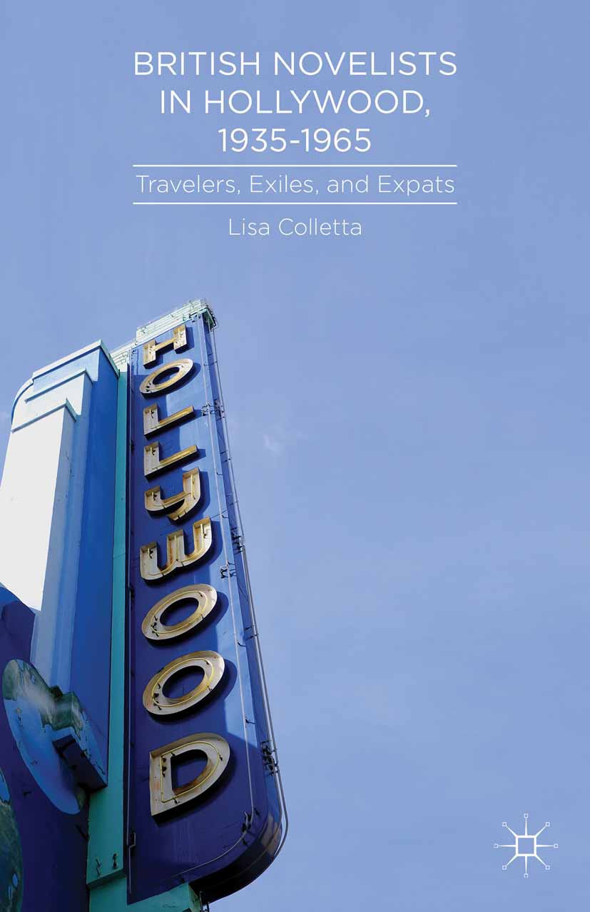 Titlebook: British Novelists in Hollywood, 1935–1965; Travelers, Exiles, a Lisa Colletta Book 2013 Lisa Colletta 2013 America.British novel.fiction.Ho Titlebook: British Novelists in Hollywood, 1935–1965; Travelers, Exiles, a Lisa Colletta Book 2013 Lisa Colletta 2013 America.British novel.fiction.Ho