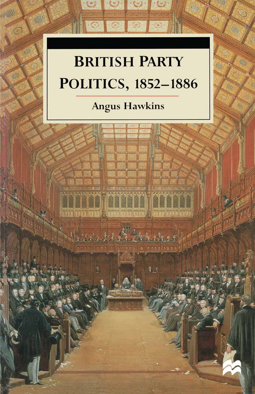 Titlebook: British Party Politics, 1852–1886; Angus Hawkins Textbook 1998Latest edition Angus Hawkins 1998 government.Israel.parliament.politics Titlebook: British Party Politics, 1852–1886; Angus Hawkins Textbook 1998Latest edition Angus Hawkins 1998 government.Israel.parliament.politics