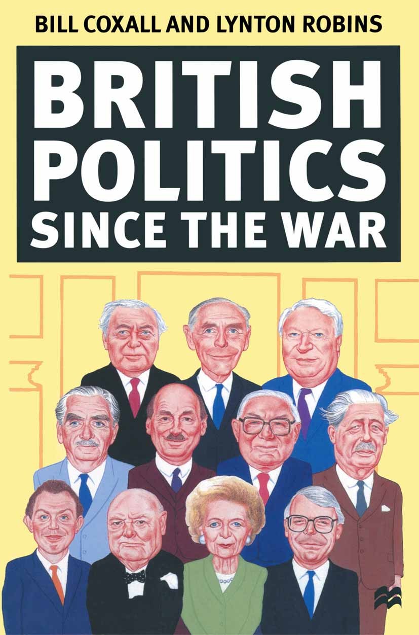 Titlebook: British Politics since the War; Bill Coxall,Lynton Robins Textbook 1998Latest edition Bill Coxall and Lynton Robins 1998 constitution.econ Titlebook: British Politics since the War; Bill Coxall,Lynton Robins Textbook 1998Latest edition Bill Coxall and Lynton Robins 1998 constitution.econ