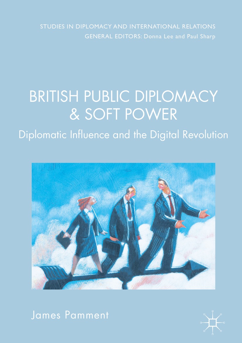 Titlebook: British Public Diplomacy and Soft Power; Diplomatic Influence James Pamment Book 2016 The Editor(s) (if applicable) and The Author(s) 2016 Titlebook: British Public Diplomacy and Soft Power; Diplomatic Influence James Pamment Book 2016 The Editor(s) (if applicable) and The Author(s) 2016
