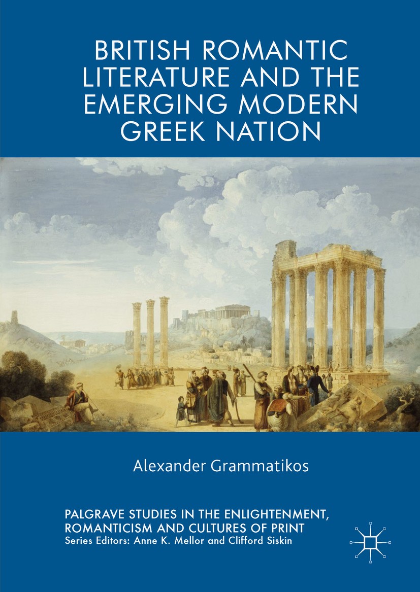 Titlebook: British Romantic Literature and the Emerging Modern Greek Nation; Alexander Grammatikos Book 2018 The Editor(s) (if applicable) and The Au Titlebook: British Romantic Literature and the Emerging Modern Greek Nation; Alexander Grammatikos Book 2018 The Editor(s) (if applicable) and The Au