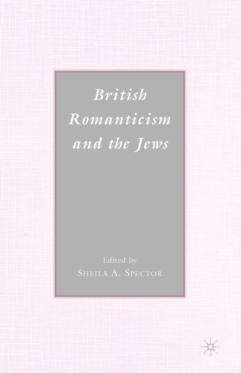 Titlebook: British Romanticism and the Jews; History, Culture, Li Sheila A. Spector (independent scholar) Book 2008 Palgrave Macmillan, a division of Titlebook: British Romanticism and the Jews; History, Culture, Li Sheila A. Spector (independent scholar) Book 2008 Palgrave Macmillan, a division of