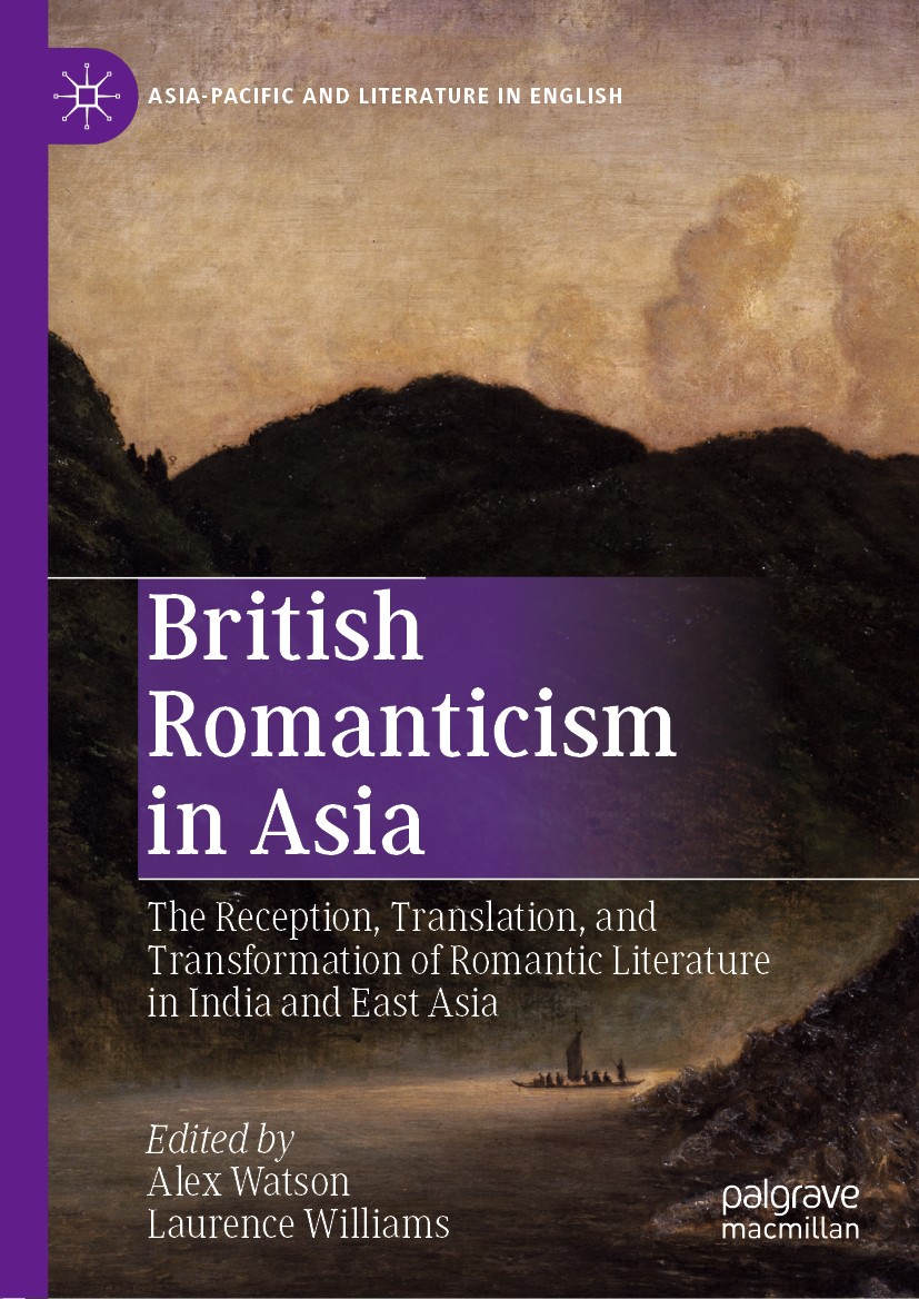 Titlebook: British Romanticism in Asia; The Reception, Trans Alex Watson,Laurence Williams Book 2019 The Editor(s) (if applicable) and The Author(s), Titlebook: British Romanticism in Asia; The Reception, Trans Alex Watson,Laurence Williams Book 2019 The Editor(s) (if applicable) and The Author(s),