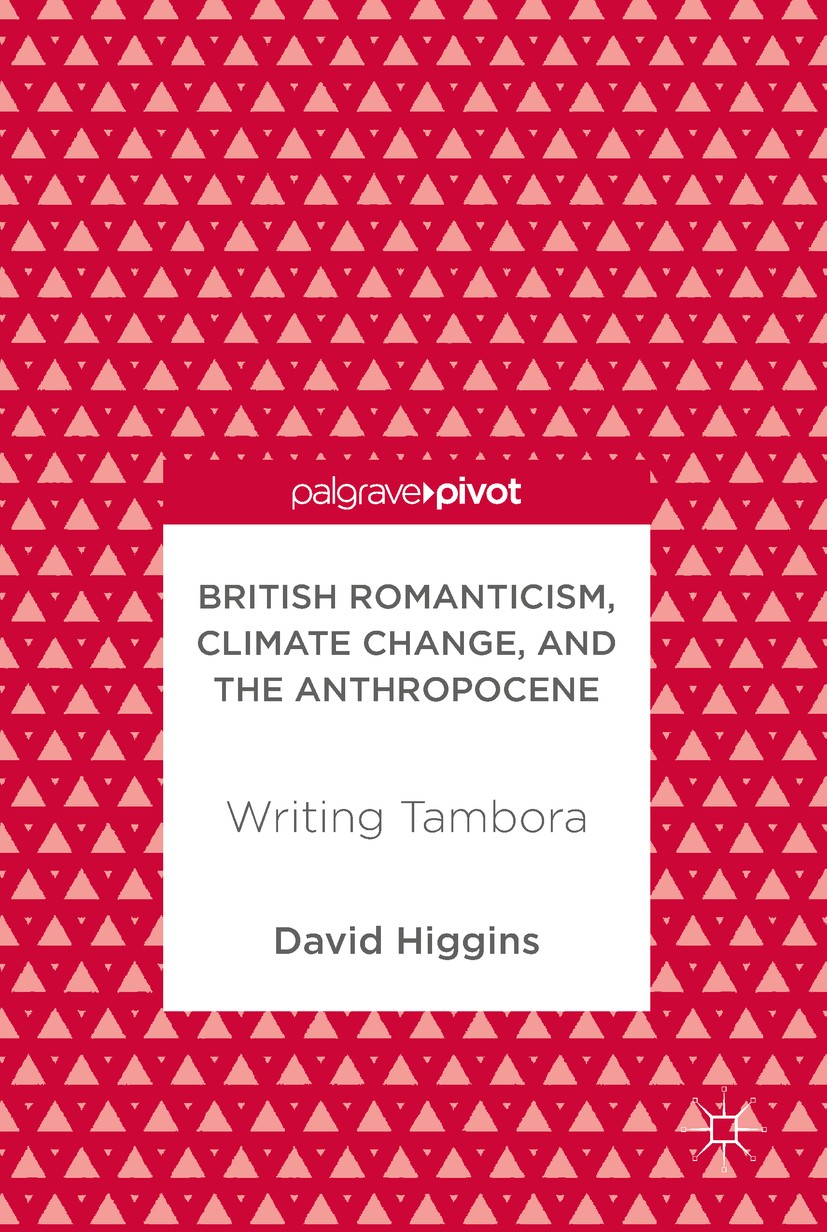 Titlebook: British Romanticism, Climate Change, and the Anthropocene; Writing Tambora David Higgins Book 2017 The Editor(s) (if applicable) and The Au Titlebook: British Romanticism, Climate Change, and the Anthropocene; Writing Tambora David Higgins Book 2017 The Editor(s) (if applicable) and The Au