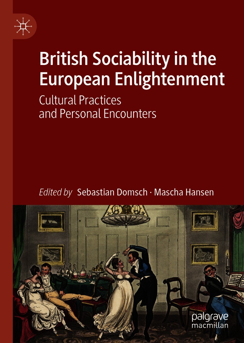Titlebook: British Sociability in the European Enlightenment; Cultural Practices a Sebastian Domsch,Mascha Hansen Book 2021 The Editor(s) (if applicab Titlebook: British Sociability in the European Enlightenment; Cultural Practices a Sebastian Domsch,Mascha Hansen Book 2021 The Editor(s) (if applicab