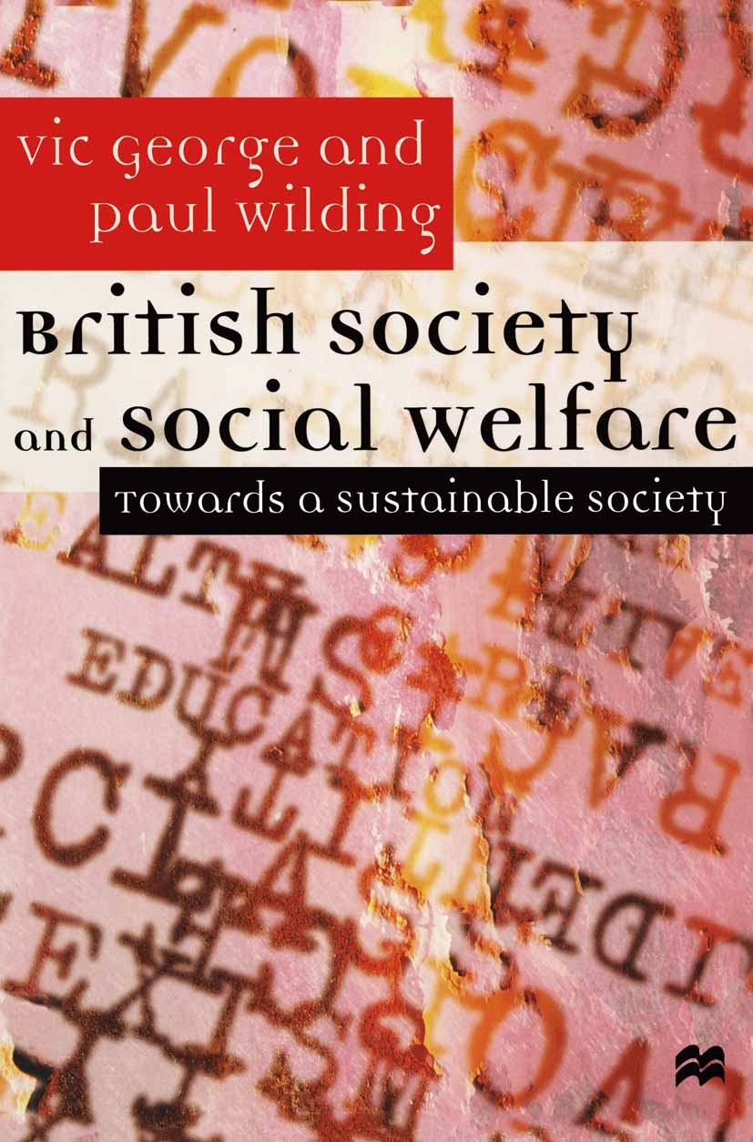Titlebook: British Society and Social Welfare; Towards a Sustainabl Vic George,Paul Wilding Textbook 1999Latest edition Macmillan Publishers Limited 1 Titlebook: British Society and Social Welfare; Towards a Sustainabl Vic George,Paul Wilding Textbook 1999Latest edition Macmillan Publishers Limited 1