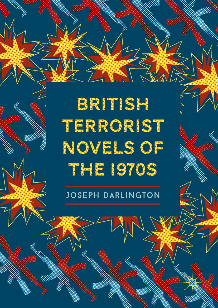 Titlebook: British Terrorist Novels of the 1970s; Joseph Darlington Book 2018 The Editor(s) (if applicable) and The Author(s) 2018 Provisional IRA.Ur Titlebook: British Terrorist Novels of the 1970s; Joseph Darlington Book 2018 The Editor(s) (if applicable) and The Author(s) 2018 Provisional IRA.Ur