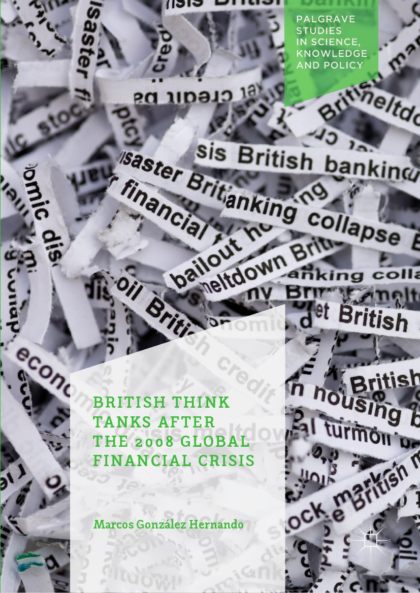 Titlebook: British Think Tanks After the 2008 Global Financial Crisis; Marcos González Hernando Book 2019 The Editor(s) (if applicable) and The Autho Titlebook: British Think Tanks After the 2008 Global Financial Crisis; Marcos González Hernando Book 2019 The Editor(s) (if applicable) and The Autho
