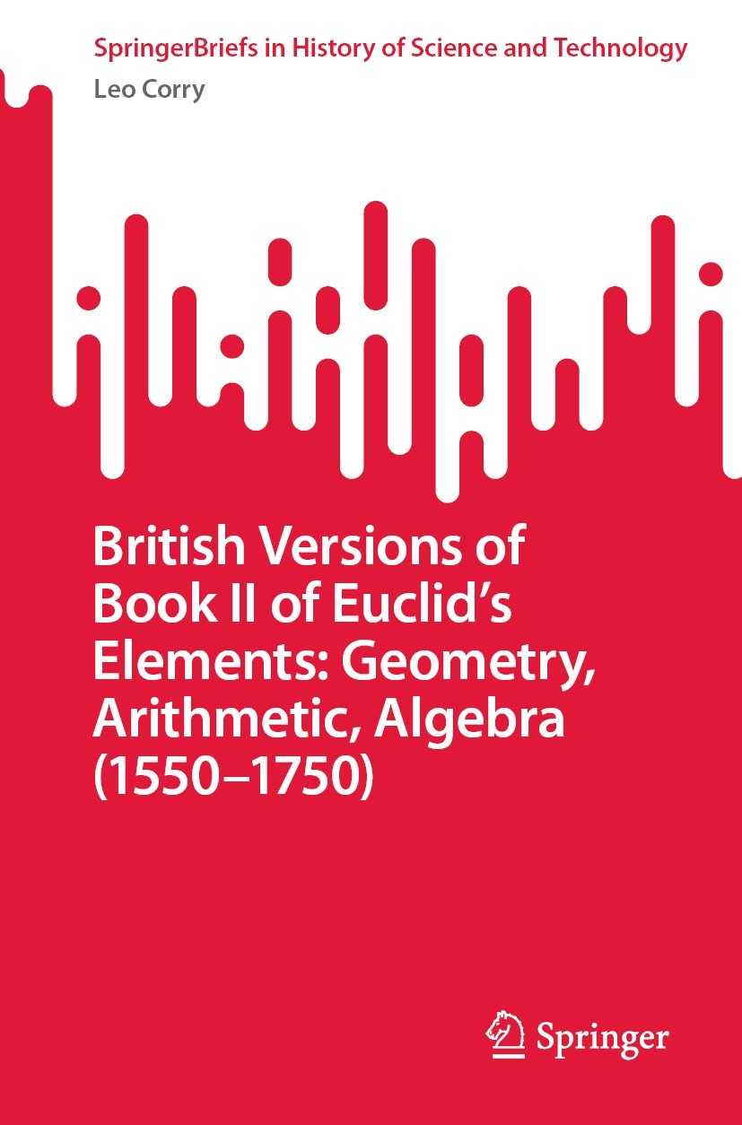 Titlebook: British Versions of Book II of Euclid’s Elements: Geometry, Arithmetic, Algebra (1550–1750); Leo Corry Book 2022 The Editor(s) (if applica Titlebook: British Versions of Book II of Euclid’s Elements: Geometry, Arithmetic, Algebra (1550–1750); Leo Corry Book 2022 The Editor(s) (if applica
