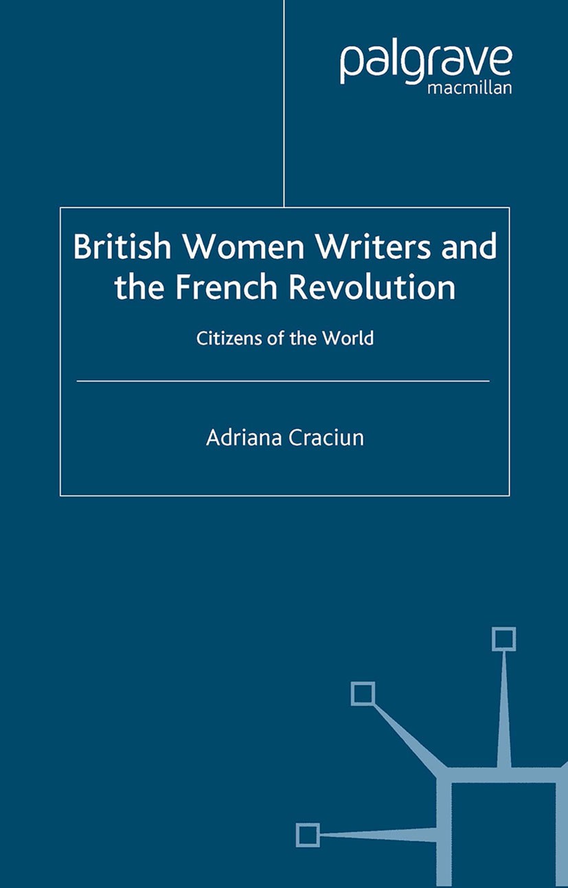 Titlebook: British Women Writers and the French Revolution; Citizens of the Worl Adriana Craciun Book 2005 Palgrave Macmillan, a division of Macmillan Titlebook: British Women Writers and the French Revolution; Citizens of the Worl Adriana Craciun Book 2005 Palgrave Macmillan, a division of Macmillan