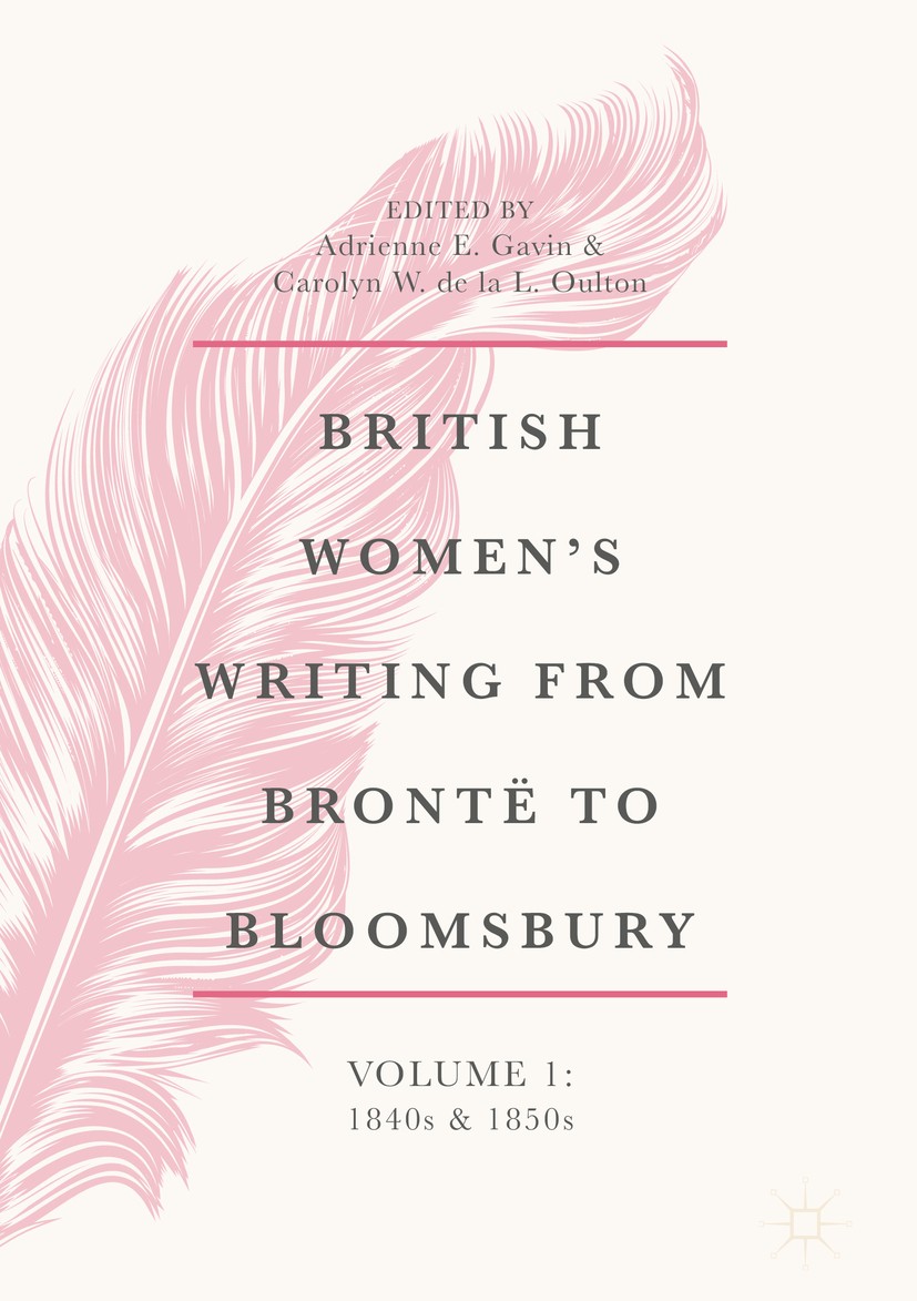 Titlebook: British Women‘s Writing from Brontë to Bloomsbury, Volume 1; 1840s and 1850s Adrienne E. Gavin,Carolyn W. de la L. Oulton Book 2018 Springe Titlebook: British Women‘s Writing from Brontë to Bloomsbury, Volume 1; 1840s and 1850s Adrienne E. Gavin,Carolyn W. de la L. Oulton Book 2018 Springe