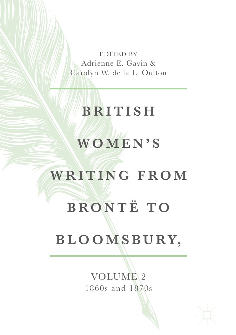 Titlebook: British Women‘s Writing from Brontë to Bloomsbury, Volume 2; 1860s and 1870s Adrienne E. Gavin,Carolyn W. de la L. Oulton Book 2020 The Edi Titlebook: British Women‘s Writing from Brontë to Bloomsbury, Volume 2; 1860s and 1870s Adrienne E. Gavin,Carolyn W. de la L. Oulton Book 2020 The Edi