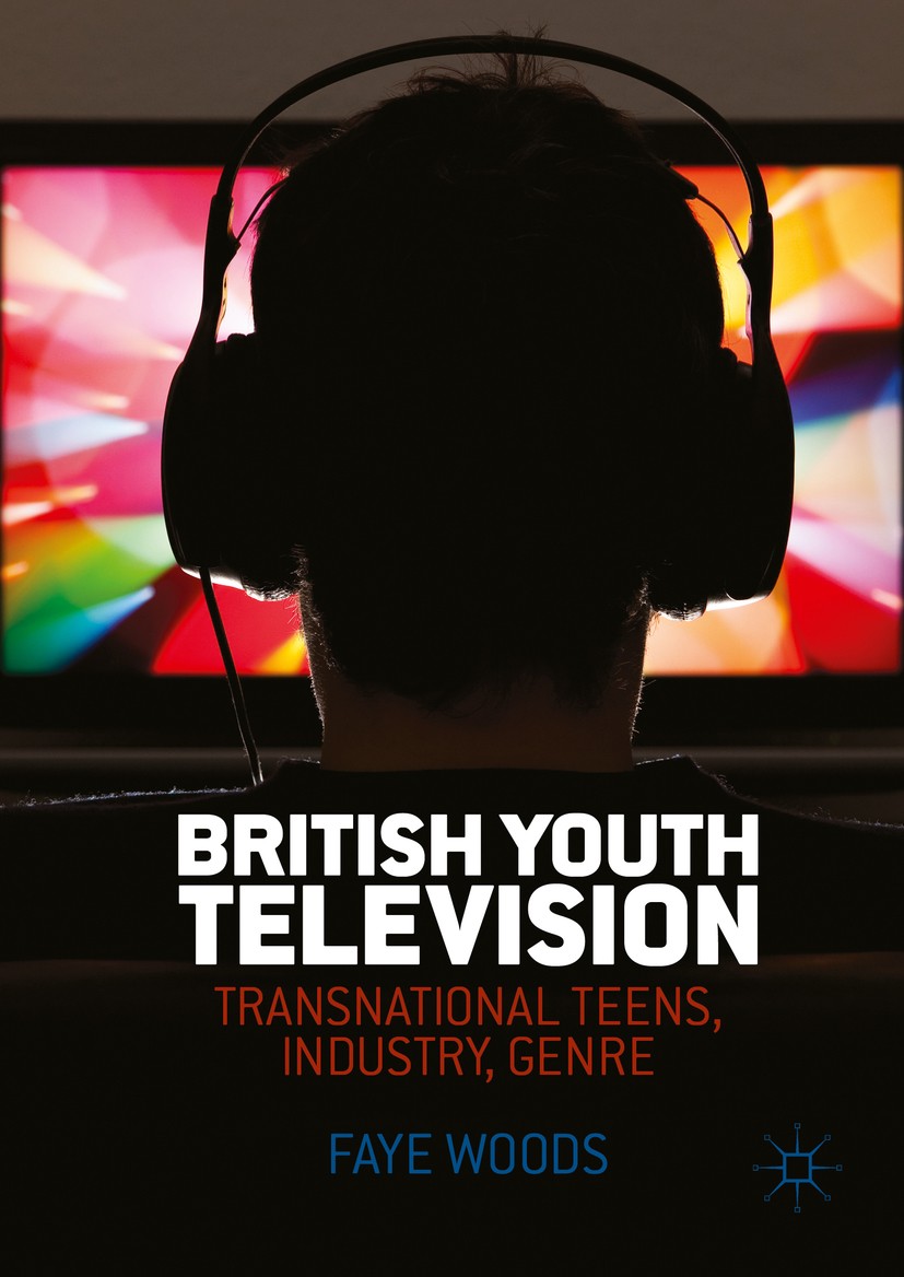 Titlebook: British Youth Television; Transnational Teens, Faye Woods Book 2016 The Editor(s) (if applicable) and The Author(s) 2016 Teenager.Televisio Titlebook: British Youth Television; Transnational Teens, Faye Woods Book 2016 The Editor(s) (if applicable) and The Author(s) 2016 Teenager.Televisio