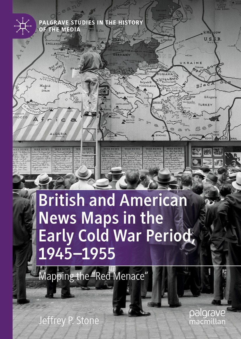 Titlebook: British and American News Maps in the Early Cold War Period, 1945–1955; Mapping the Titlebook: British and American News Maps in the Early Cold War Period, 1945–1955; Mapping the