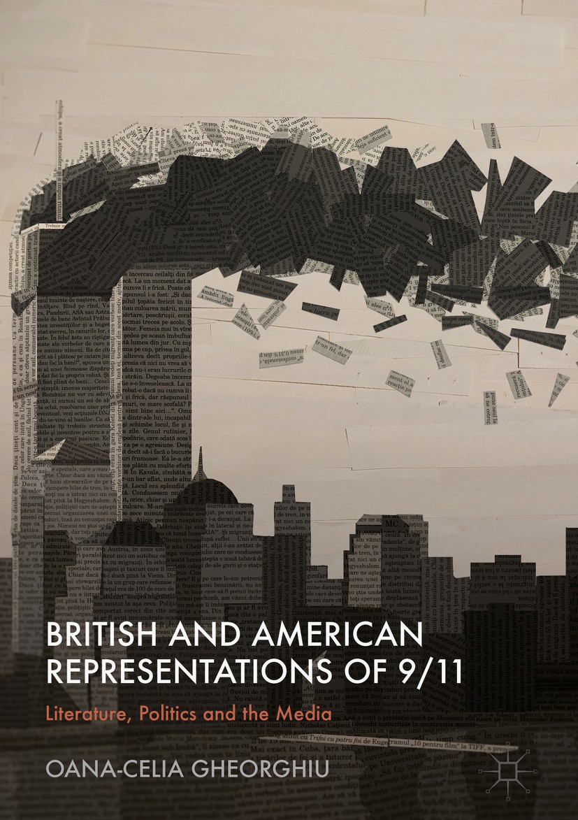 Titlebook: British and American Representations of 9/11; Literature, Politics Oana-Celia Gheorghiu Book 2018 The Editor(s) (if applicable) and The Aut Titlebook: British and American Representations of 9/11; Literature, Politics Oana-Celia Gheorghiu Book 2018 The Editor(s) (if applicable) and The Aut