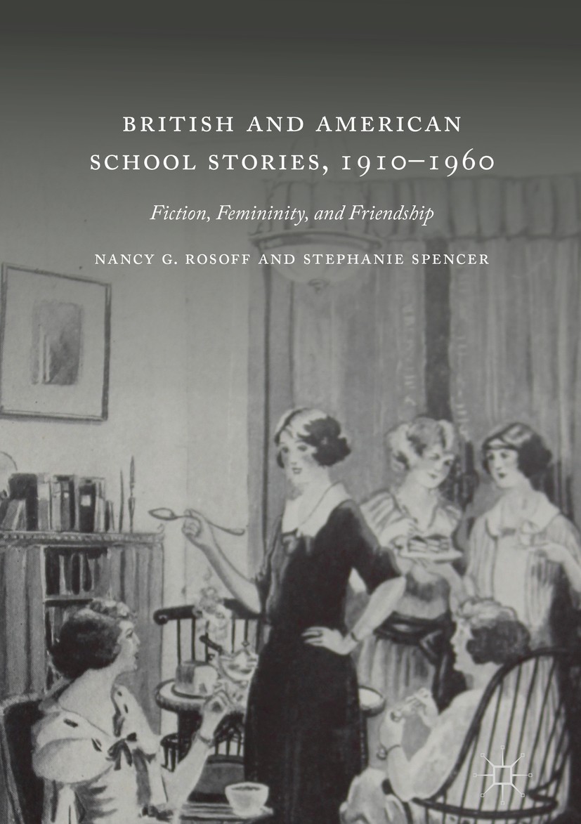 Titlebook: British and American School Stories, 1910–1960; Fiction, Femininity, Nancy G. Rosoff,Stephanie Spencer Book 2019 The Editor(s) (if applicab Titlebook: British and American School Stories, 1910–1960; Fiction, Femininity, Nancy G. Rosoff,Stephanie Spencer Book 2019 The Editor(s) (if applicab