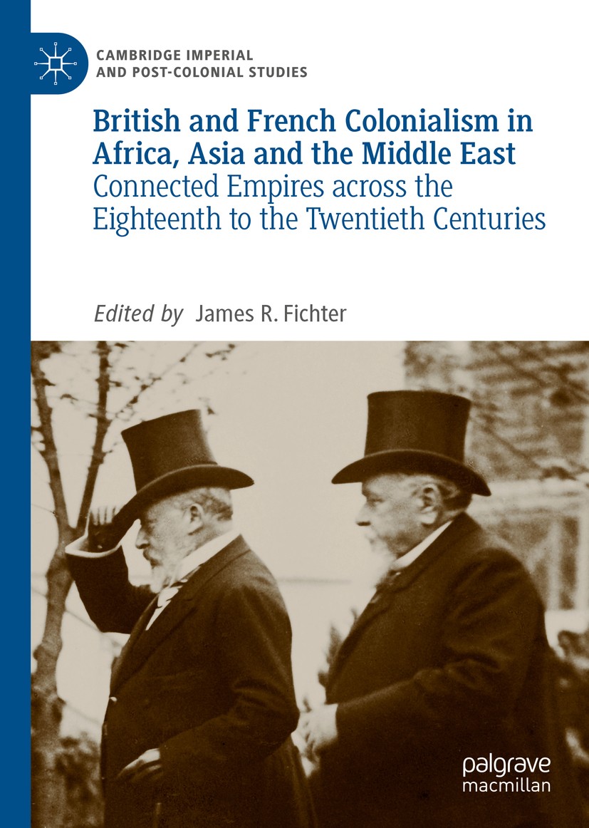 Titlebook: British and French Colonialism in Africa, Asia and the Middle East; Connected Empires ac James R. Fichter Book 2019 The Editor(s) (if appli Titlebook: British and French Colonialism in Africa, Asia and the Middle East; Connected Empires ac James R. Fichter Book 2019 The Editor(s) (if appli