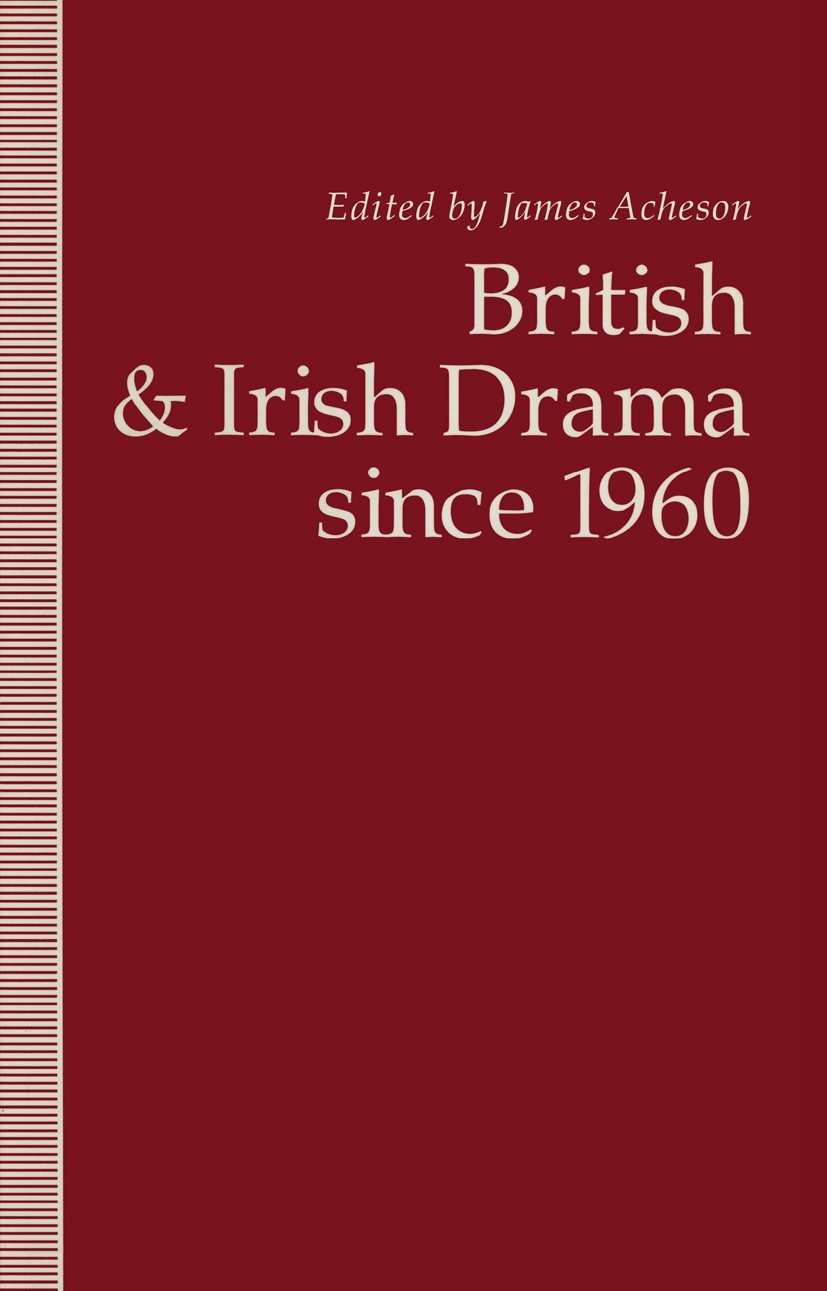 Titlebook: British and Irish Drama since 1960; James Acheson (Senior Lecturer in English) Book 1993 Palgrave Macmillan, a division of Macmillan Publi Titlebook: British and Irish Drama since 1960; James Acheson (Senior Lecturer in English) Book 1993 Palgrave Macmillan, a division of Macmillan Publi