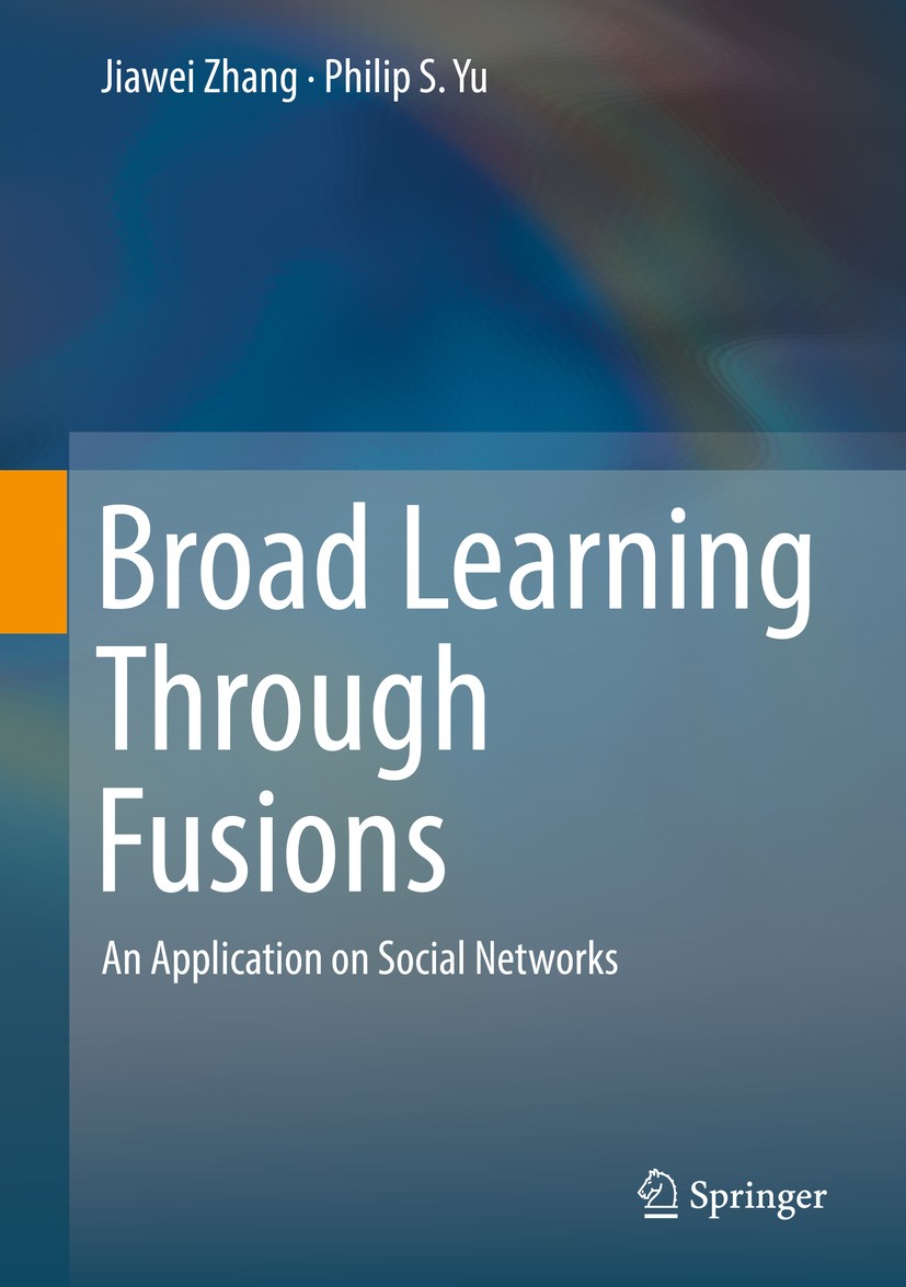 Titlebook: Broad Learning Through Fusions; An Application on So Jiawei Zhang,Philip S. Yu Textbook 2019 Springer Nature Switzerland AG 2019 data minin Titlebook: Broad Learning Through Fusions; An Application on So Jiawei Zhang,Philip S. Yu Textbook 2019 Springer Nature Switzerland AG 2019 data minin