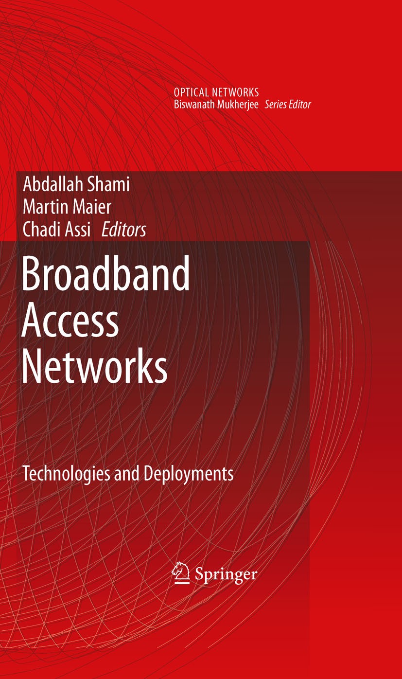 Titlebook: Broadband Access Networks; Technologies and Dep Abdallah Shami,Martin Maier,Chadi Assi Book 2009 Springer-Verlag US 2009 Assi.Broadband acc Titlebook: Broadband Access Networks; Technologies and Dep Abdallah Shami,Martin Maier,Chadi Assi Book 2009 Springer-Verlag US 2009 Assi.Broadband acc