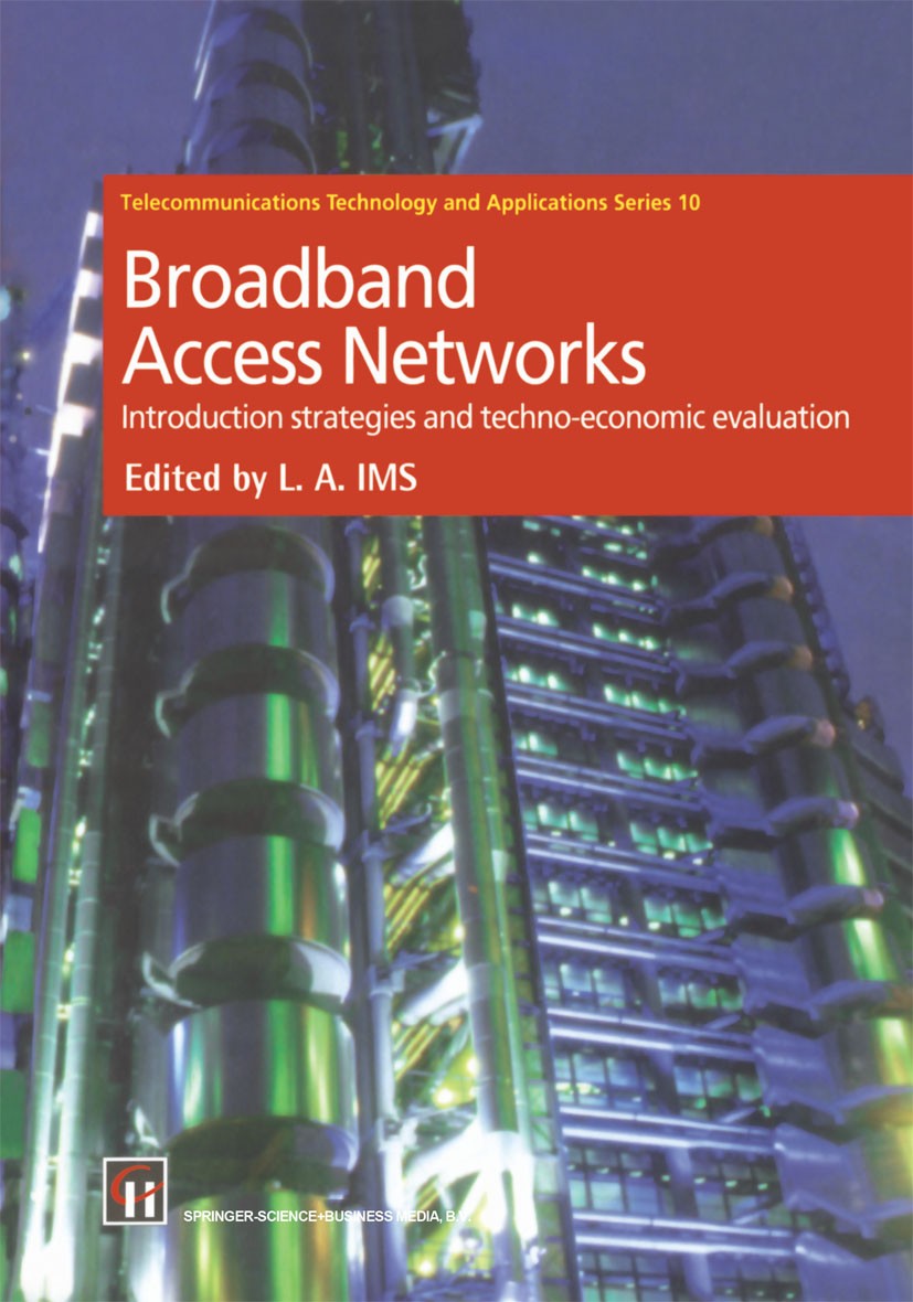 Titlebook: Broadband Access Networks; Introduction Strateg Leif Aarthun Ims Book 1998 Springer Science+Business Media Dordrecht 1998 communication.mod Titlebook: Broadband Access Networks; Introduction Strateg Leif Aarthun Ims Book 1998 Springer Science+Business Media Dordrecht 1998 communication.mod