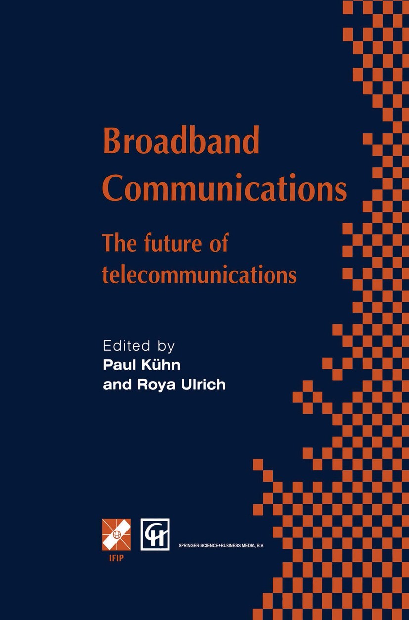 Titlebook: Broadband Communications; The future of teleco Paul J. Kühn,Roya Ulrich Book 1998 IFIP International Federation for Information Processing Titlebook: Broadband Communications; The future of teleco Paul J. Kühn,Roya Ulrich Book 1998 IFIP International Federation for Information Processing