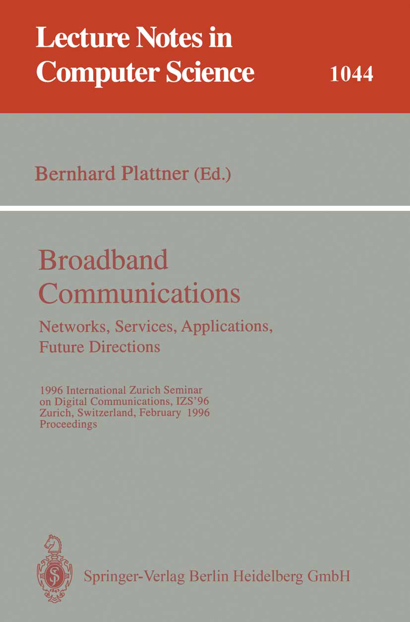 Titlebook: Broadband Communications: Networks, Services, Applications, Future Directions; 1996 International Z Bernhard Plattner Conference proceeding Titlebook: Broadband Communications: Networks, Services, Applications, Future Directions; 1996 International Z Bernhard Plattner Conference proceeding