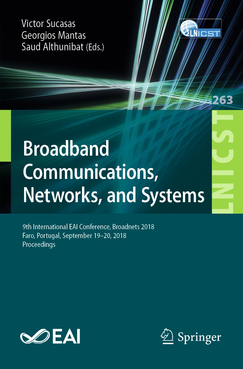Titlebook: Broadband Communications, Networks, and Systems; 9th International EA Victor Sucasas,Georgios Mantas,Saud Althunibat Conference proceedings Titlebook: Broadband Communications, Networks, and Systems; 9th International EA Victor Sucasas,Georgios Mantas,Saud Althunibat Conference proceedings