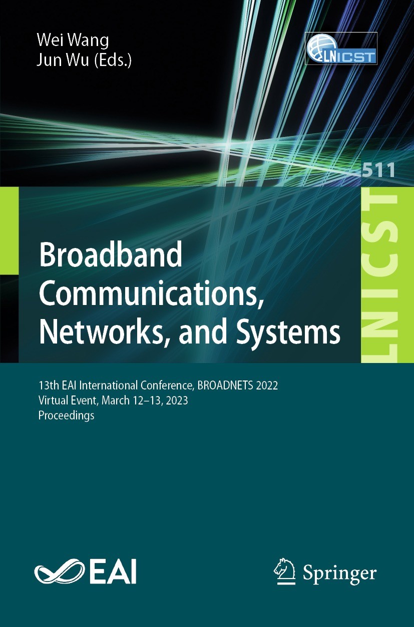 Titlebook: Broadband Communications, Networks, and Systems; 13th EAI Internation Wei Wang,Jun Wu Conference proceedings 2023 ICST Institute for Comput Titlebook: Broadband Communications, Networks, and Systems; 13th EAI Internation Wei Wang,Jun Wu Conference proceedings 2023 ICST Institute for Comput