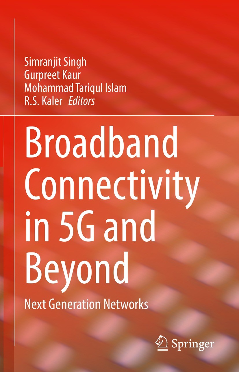 Titlebook: Broadband Connectivity in 5G and Beyond; Next Generation Netw Simranjit Singh,Gurpreet Kaur,R.S. Kaler Book 2022 The Editor(s) (if applicab Titlebook: Broadband Connectivity in 5G and Beyond; Next Generation Netw Simranjit Singh,Gurpreet Kaur,R.S. Kaler Book 2022 The Editor(s) (if applicab