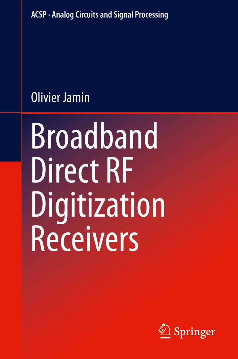 Titlebook: Broadband Direct RF Digitization Receivers; Olivier Jamin Book 2014 Springer International Publishing Switzerland 2014 Analog Integrated C Titlebook: Broadband Direct RF Digitization Receivers; Olivier Jamin Book 2014 Springer International Publishing Switzerland 2014 Analog Integrated C