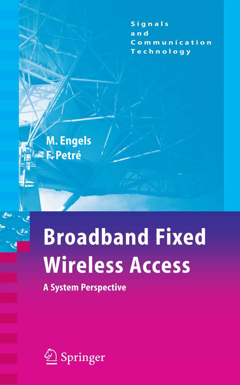 Titlebook: Broadband Fixed Wireless Access; A System Perspective Marc Engels,Frederik Petré Book 2006 Springer-Verlag US 2006 Bridging.IEEE 80.Standar Titlebook: Broadband Fixed Wireless Access; A System Perspective Marc Engels,Frederik Petré Book 2006 Springer-Verlag US 2006 Bridging.IEEE 80.Standar