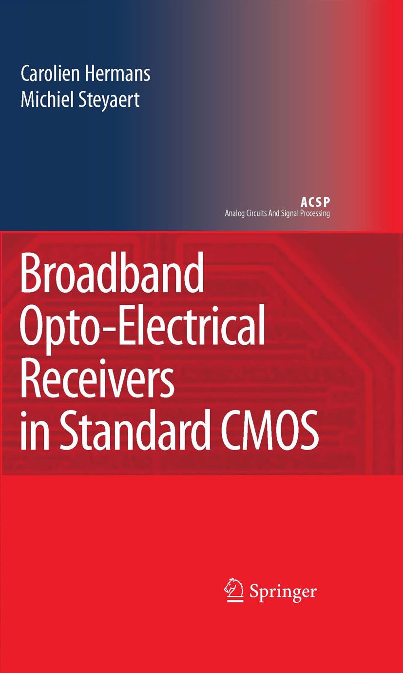 Titlebook: Broadband Opto-Electrical Receivers in Standard CMOS; Carolien Hermans,Michiel Steyaert Book 2007 Springer Science+Business Media B.V. 200 Titlebook: Broadband Opto-Electrical Receivers in Standard CMOS; Carolien Hermans,Michiel Steyaert Book 2007 Springer Science+Business Media B.V. 200